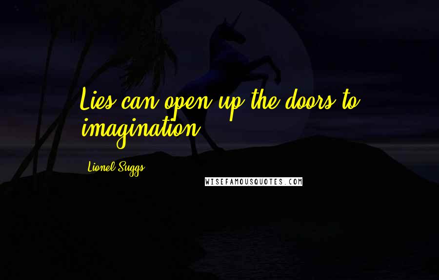 Lionel Suggs quotes: Lies can open up the doors to imagination.