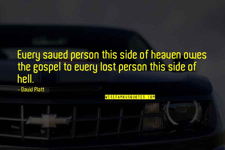 Lionelle Rosenbaum Quotes By David Platt: Every saved person this side of heaven owes Lionelle Rosenbaum Quotes By David Platt: Every saved person this side of heaven owes