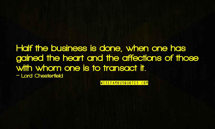 Lionello Orchids Quotes By Lord Chesterfield: Half the business is done, when one has Lionello Orchids Quotes By Lord Chesterfield: Half the business is done, when one has