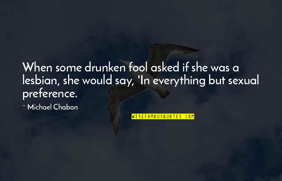 Lioness Cub Quotes By Michael Chabon: When some drunken fool asked if she was