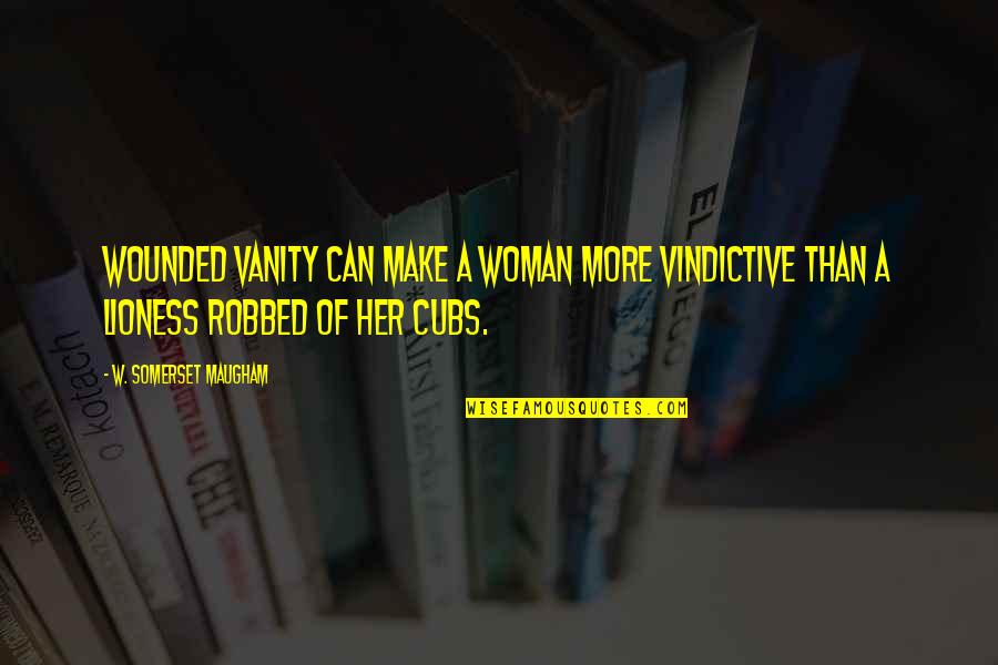 Lioness Cubs Quotes By W. Somerset Maugham: Wounded vanity can make a woman more vindictive Lioness Cubs Quotes By W. Somerset Maugham: Wounded vanity can make a woman more vindictive