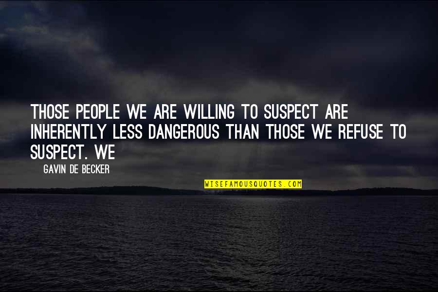 Lioness Inspirational Quotes By Gavin De Becker: Those people we are willing to suspect are Lioness Inspirational Quotes By Gavin De Becker: Those people we are willing to suspect are