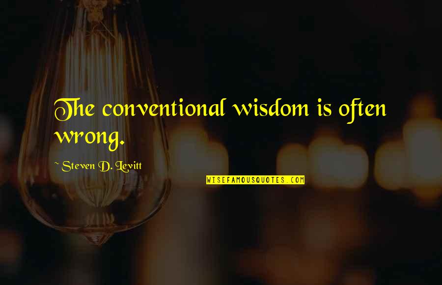 Lioness Memorable Quotes By Steven D. Levitt: The conventional wisdom is often wrong. Lioness Memorable Quotes By Steven D. Levitt: The conventional wisdom is often wrong.