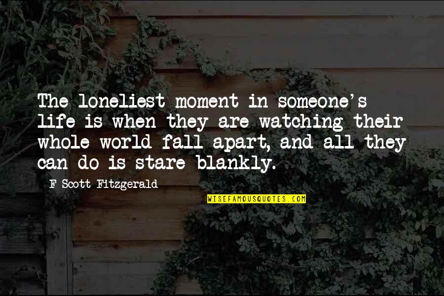 Lioness Mother Quotes By F Scott Fitzgerald: The loneliest moment in someone's life is when