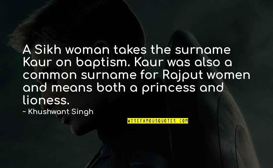 Lioness's Quotes By Khushwant Singh: A Sikh woman takes the surname Kaur on
