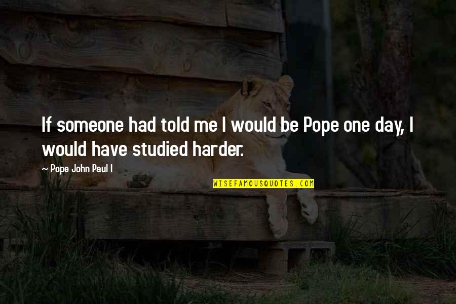 Lioness's Quotes By Pope John Paul I: If someone had told me I would be