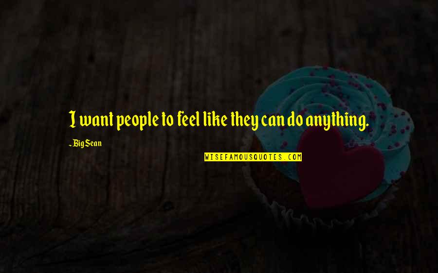Lionheart Memorable Quotes By Big Sean: I want people to feel like they can