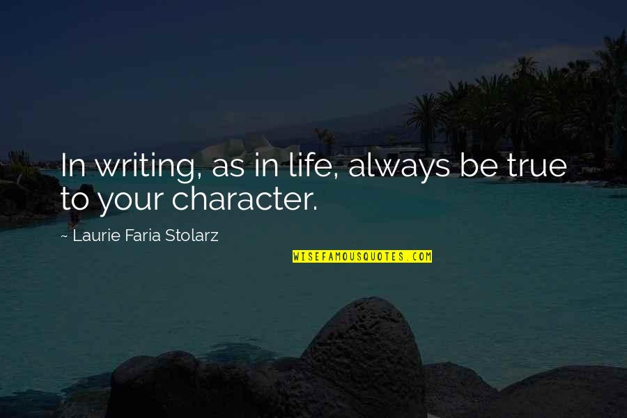 Lioni Latticini Quotes By Laurie Faria Stolarz: In writing, as in life, always be true Lioni Latticini Quotes By Laurie Faria Stolarz: In writing, as in life, always be true