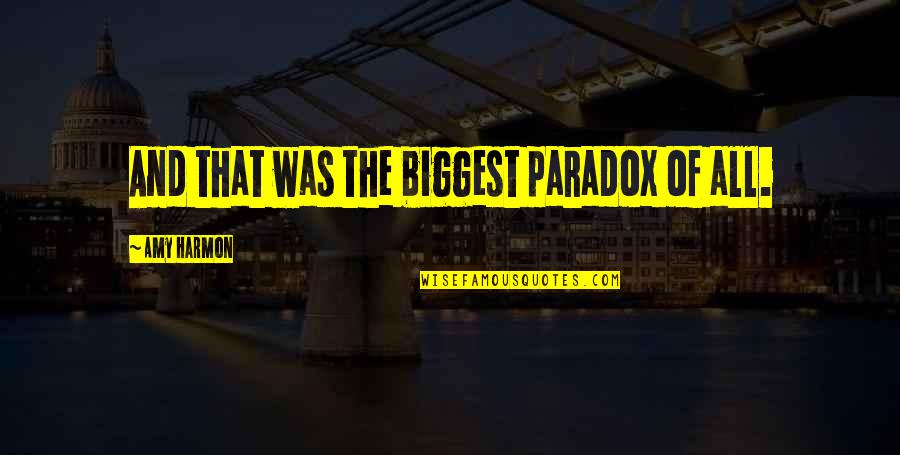 Lionilli Quotes By Amy Harmon: And that was the biggest paradox of all. Lionilli Quotes By Amy Harmon: And that was the biggest paradox of all.