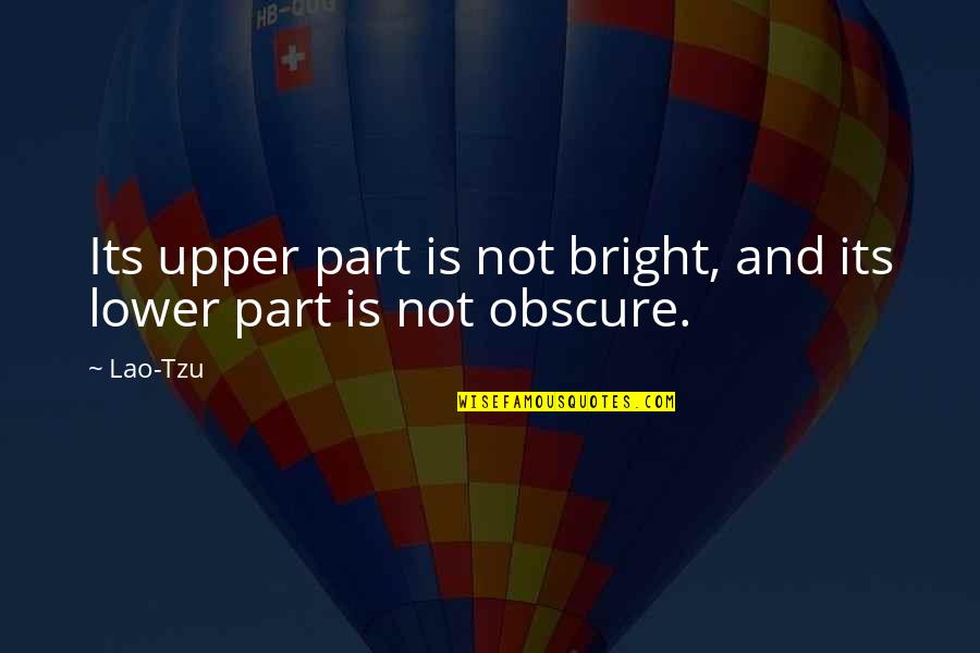 Lionilli Quotes By Lao-Tzu: Its upper part is not bright, and its