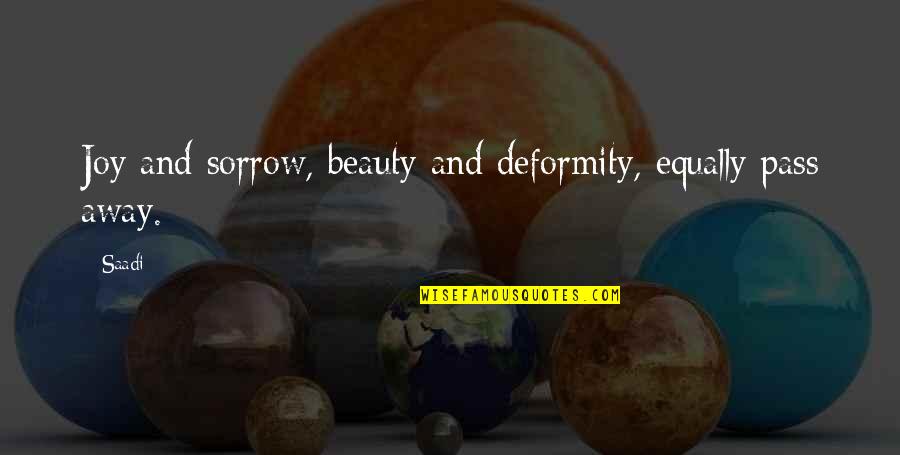 Lionized Potatoes Quotes By Saadi: Joy and sorrow, beauty and deformity, equally pass