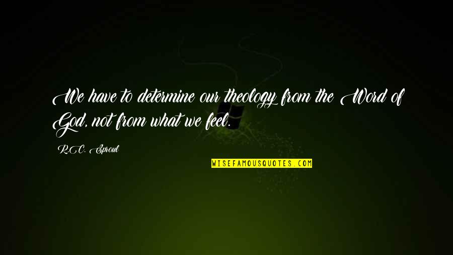Lionkit Being Chased Quotes By R.C. Sproul: We have to determine our theology from the