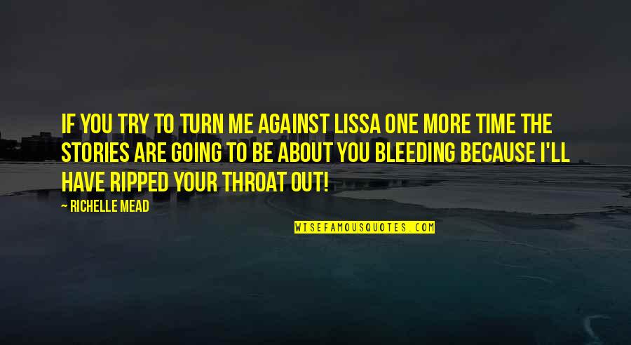 Lionkit Being Chased Quotes By Richelle Mead: If you try to turn me against Lissa Lionkit Being Chased Quotes By Richelle Mead: If you try to turn me against Lissa