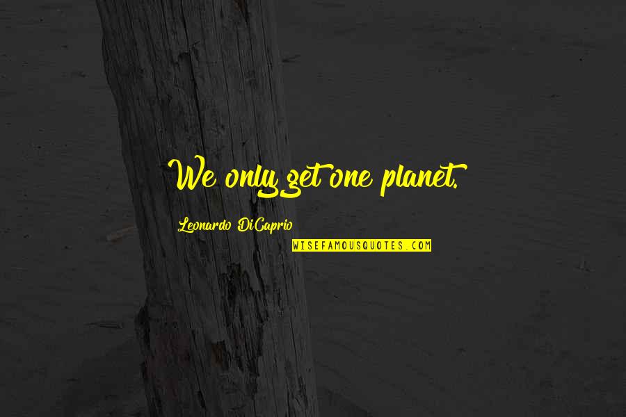 Lionkit Quotes By Leonardo DiCaprio: We only get one planet.