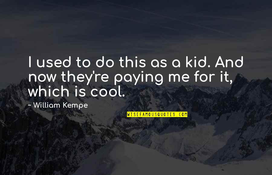 Lionlimb Quotes By William Kempe: I used to do this as a kid.