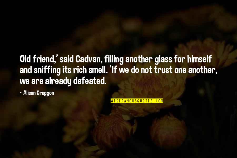 Lionnir Quotes By Alison Croggon: Old friend,' said Cadvan, filling another glass for