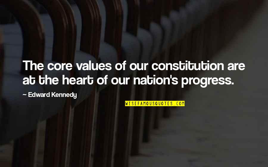 Lionnir Quotes By Edward Kennedy: The core values of our constitution are at
