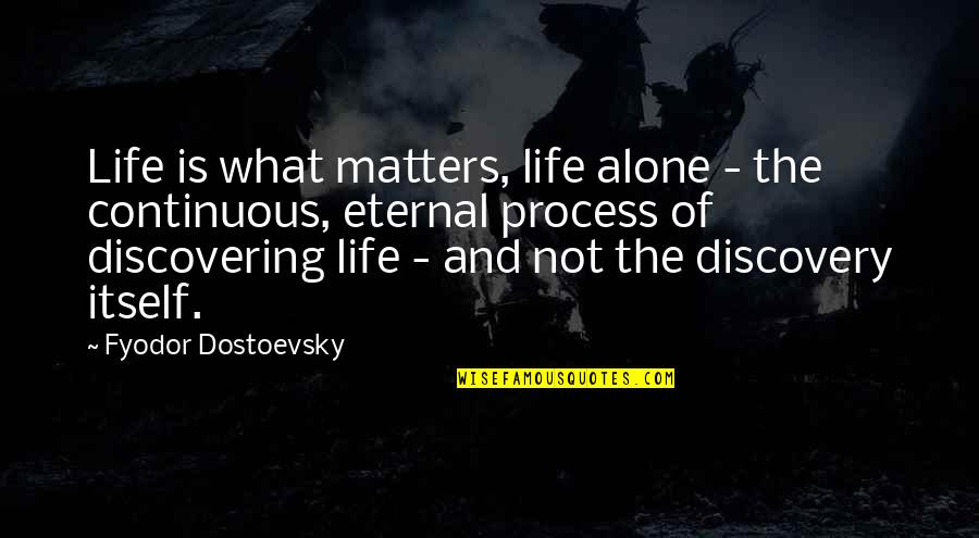 Lions And Cubs Quotes By Fyodor Dostoevsky: Life is what matters, life alone - the