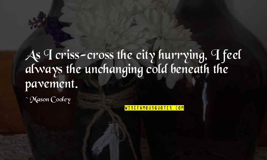 Lions And God Quotes By Mason Cooley: As I criss-cross the city hurrying, I feel