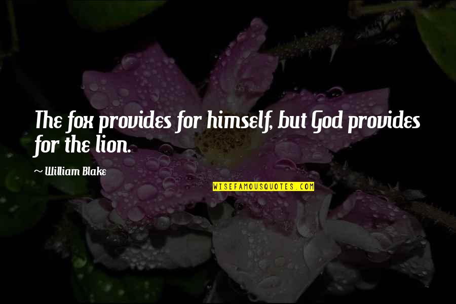 Lions And God Quotes By William Blake: The fox provides for himself, but God provides