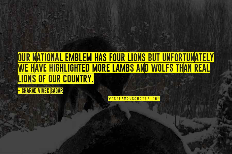 Lions And Lambs Quotes By Sharad Vivek Sagar: Our national emblem has four lions but unfortunately
