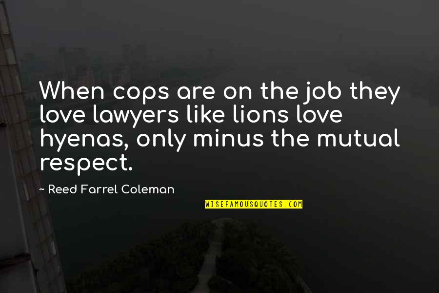 Lions And Love Quotes By Reed Farrel Coleman: When cops are on the job they love