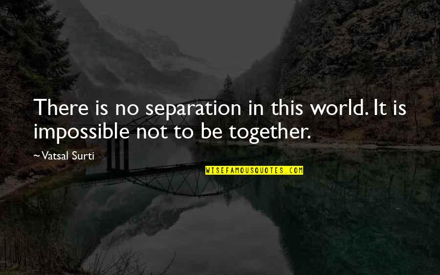 Lions And Love Quotes By Vatsal Surti: There is no separation in this world. It