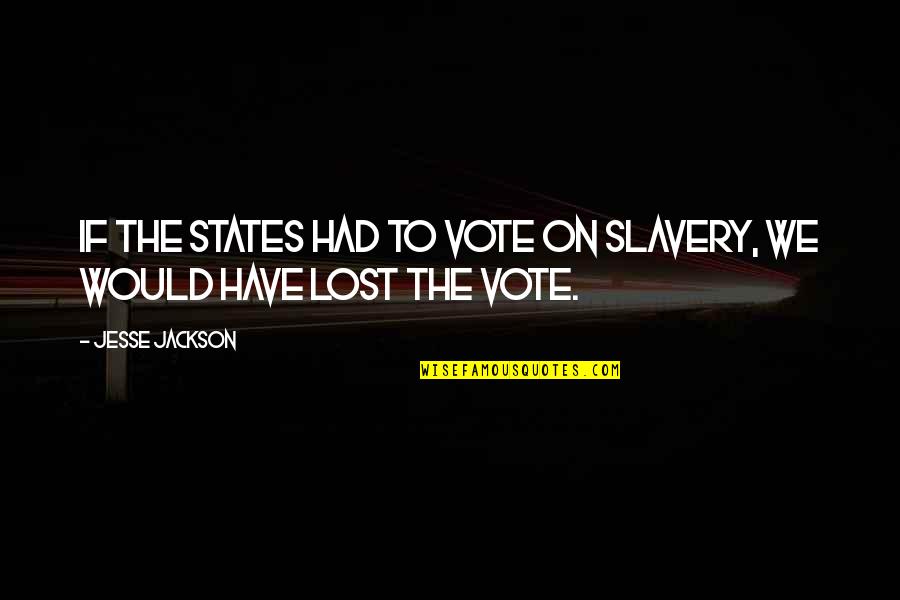 Lions Being Strong Quotes By Jesse Jackson: If the states had to vote on slavery,