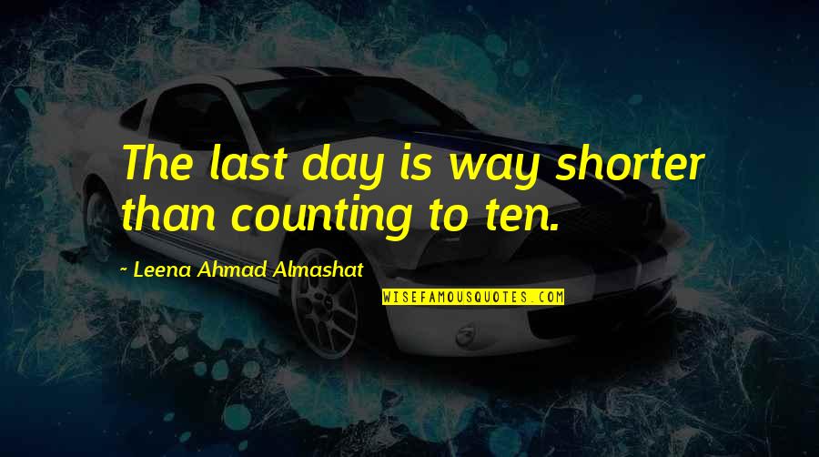 Lions Being Strong Quotes By Leena Ahmad Almashat: The last day is way shorter than counting