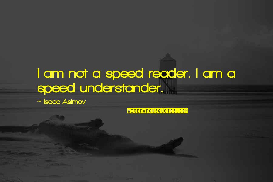 Lion's Blaze Quotes By Isaac Asimov: I am not a speed reader. I am