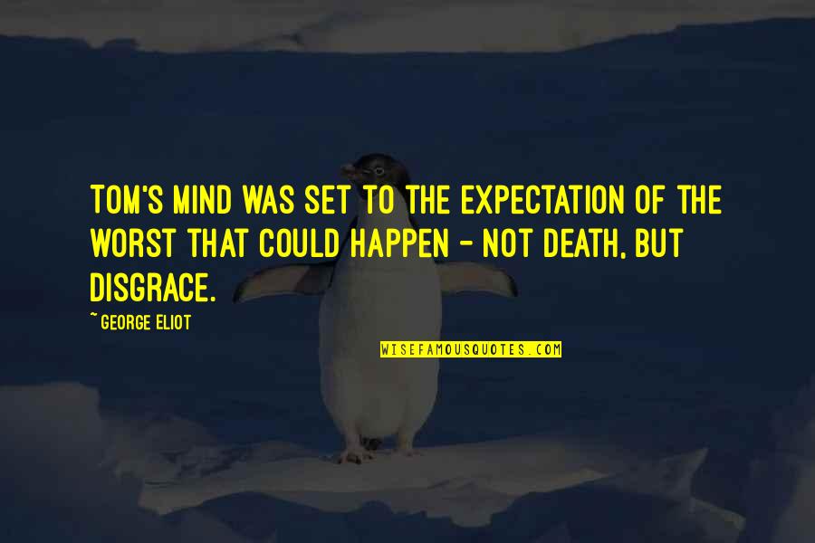 Lions Head Quotes By George Eliot: Tom's mind was set to the expectation of