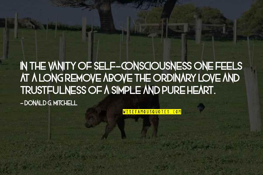 Lions Territory Quotes By Donald G. Mitchell: In the vanity of self-consciousness one feels at Lions Territory Quotes By Donald G. Mitchell: In the vanity of self-consciousness one feels at