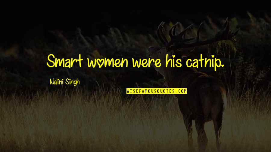 Lions Tumblr Quotes By Nalini Singh: Smart women were his catnip.