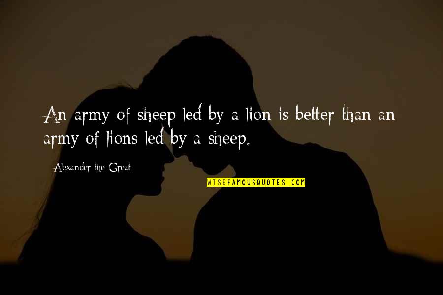 Lions Vs Sheep Quotes By Alexander The Great: An army of sheep led by a lion Lions Vs Sheep Quotes By Alexander The Great: An army of sheep led by a lion