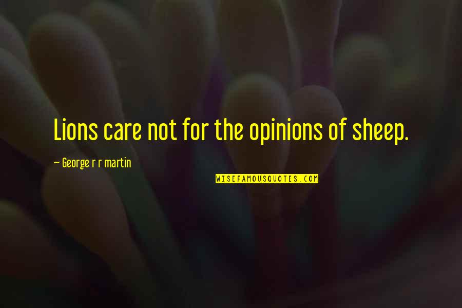 Lions Vs Sheep Quotes By George R R Martin: Lions care not for the opinions of sheep. Lions Vs Sheep Quotes By George R R Martin: Lions care not for the opinions of sheep.