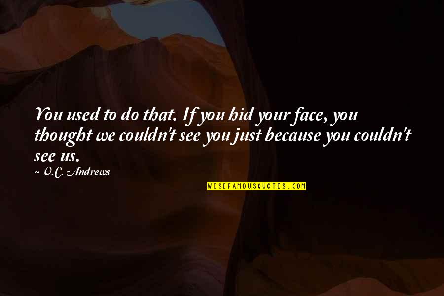 Lions Vs Sheep Quotes By V.C. Andrews: You used to do that. If you hid Lions Vs Sheep Quotes By V.C. Andrews: You used to do that. If you hid