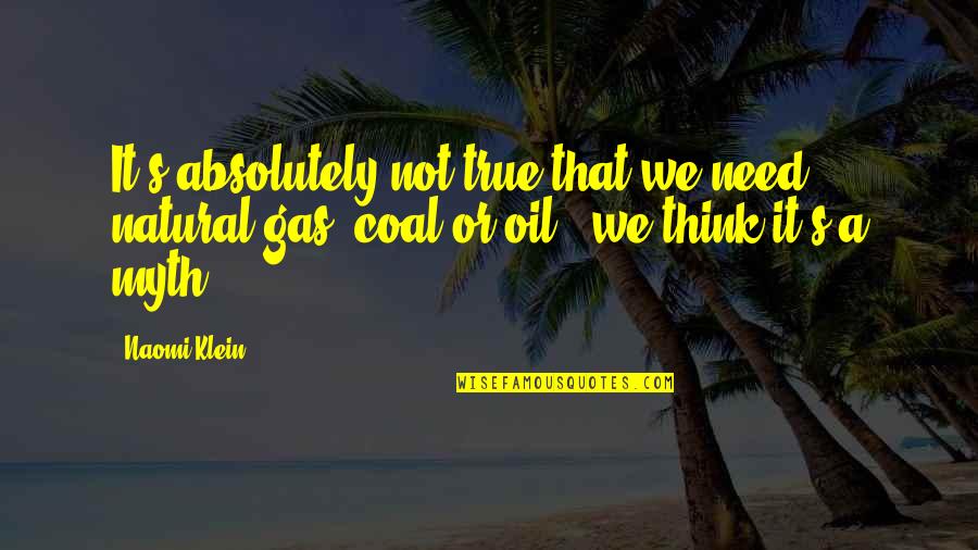 Lior Quotes By Naomi Klein: It's absolutely not true that we need natural Lior Quotes By Naomi Klein: It's absolutely not true that we need natural