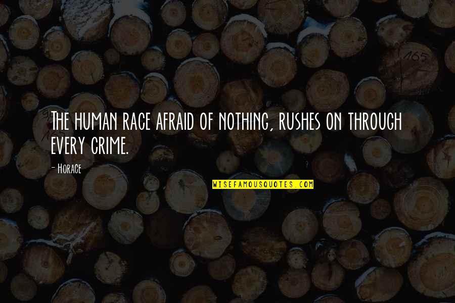 Lioranboard Quotes By Horace: The human race afraid of nothing, rushes on