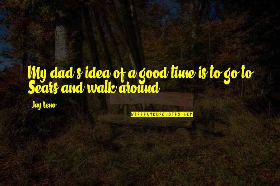 Liotard Quotes By Jay Leno: My dad's idea of a good time is
