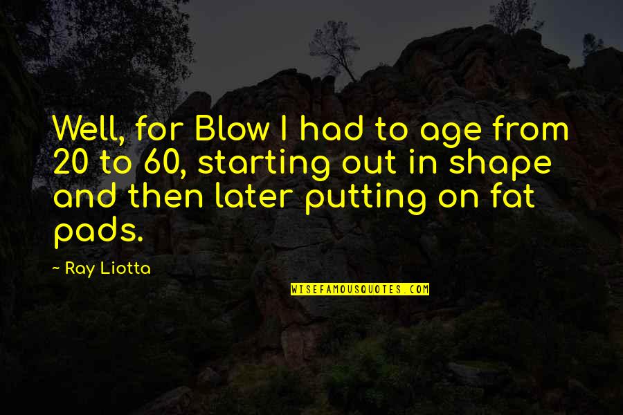 Liotta Quotes By Ray Liotta: Well, for Blow I had to age from