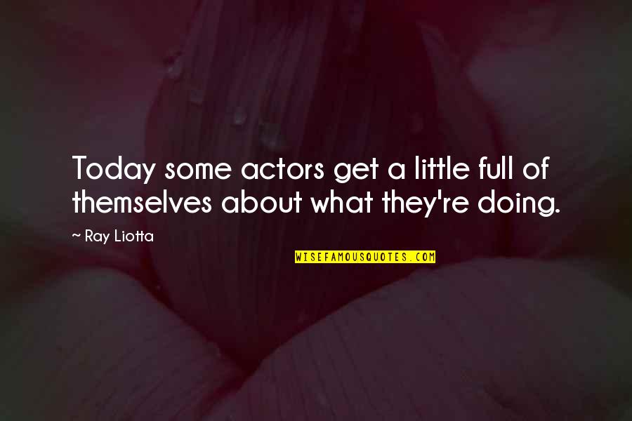 Liotta Quotes By Ray Liotta: Today some actors get a little full of