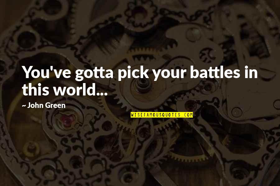 Liotti Paul Quotes By John Green: You've gotta pick your battles in this world... Liotti Paul Quotes By John Green: You've gotta pick your battles in this world...