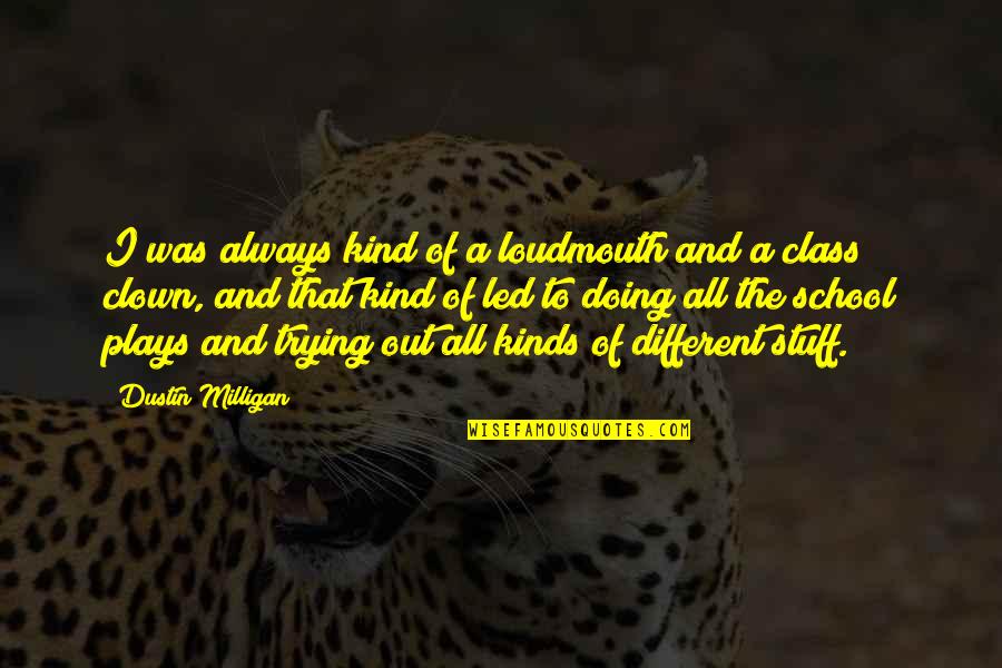 Liottis Quotes By Dustin Milligan: I was always kind of a loudmouth and Liottis Quotes By Dustin Milligan: I was always kind of a loudmouth and