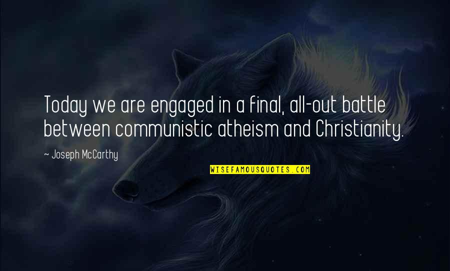 Liottis Quotes By Joseph McCarthy: Today we are engaged in a final, all-out Liottis Quotes By Joseph McCarthy: Today we are engaged in a final, all-out