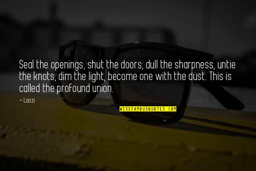 Lioudmila Pavlitchenko Quotes By Laozi: Seal the openings, shut the doors, dull the Lioudmila Pavlitchenko Quotes By Laozi: Seal the openings, shut the doors, dull the