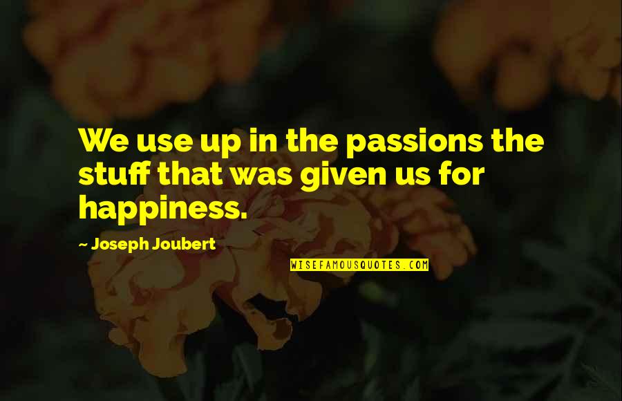 Lioudmila Sitnikova Quotes By Joseph Joubert: We use up in the passions the stuff