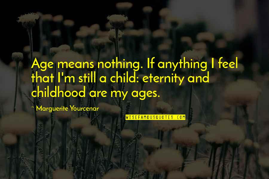 Lip Augmentation Quotes By Marguerite Yourcenar: Age means nothing. If anything I feel that Lip Augmentation Quotes By Marguerite Yourcenar: Age means nothing. If anything I feel that
