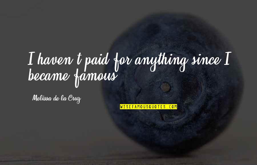 Lip Augmentation Quotes By Melissa De La Cruz: I haven't paid for anything since I became Lip Augmentation Quotes By Melissa De La Cruz: I haven't paid for anything since I became