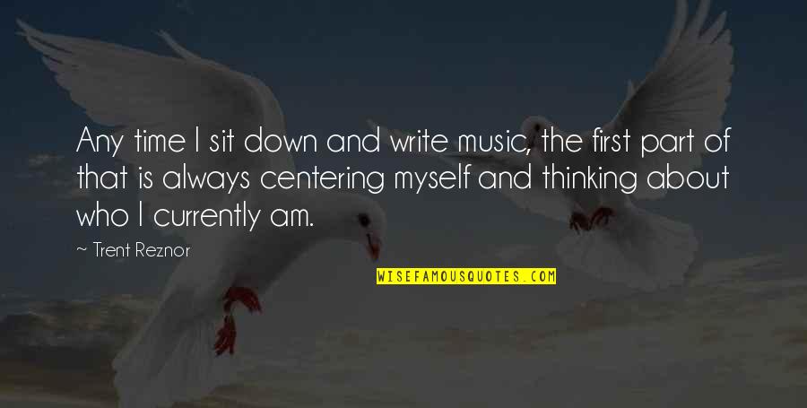Lip Balms Quotes By Trent Reznor: Any time I sit down and write music, Lip Balms Quotes By Trent Reznor: Any time I sit down and write music,