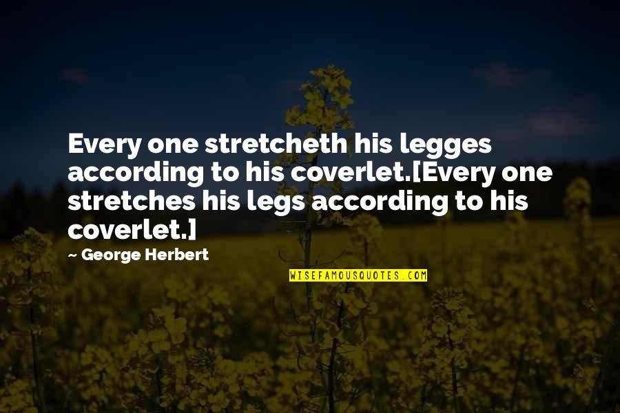 Lip Biting Kissing Quotes By George Herbert: Every one stretcheth his legges according to his